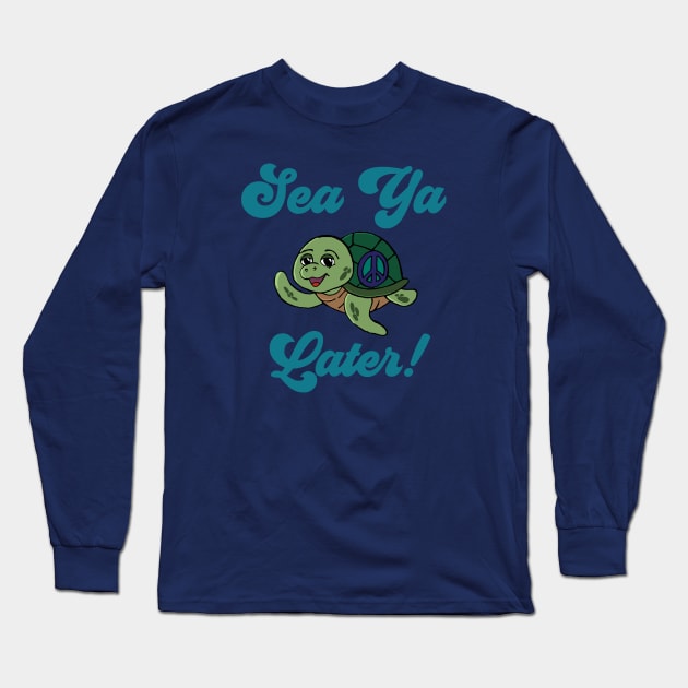 “Sea Ya Later” Sea Turtle With Peace Sign Long Sleeve T-Shirt by Tickle Shark Designs